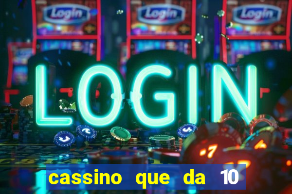 cassino que da 10 reais no cadastro